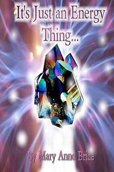 It's Just an Energy Thing: An Uncomplicated and Concise Manual for Healing and Self