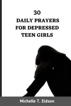 Paperback 30 Daily Prayers for Depressed Teen Girls: Uplifting and Inspiring Prayer for Depressed Teen Girls Book