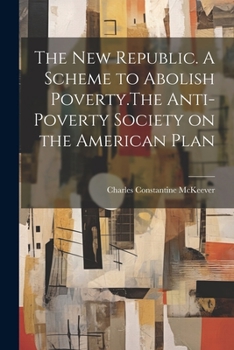 The New Republic. A Scheme to Abolish Poverty.The Anti-poverty Society on the American Plan