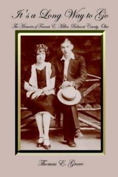 It's A Long Way To Go: The Memoirs Of Francis E. Miller, Belmont County, Ohio