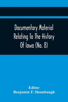 Paperback Documentary Material Relating To The History Of Iowa (No. 8) Book