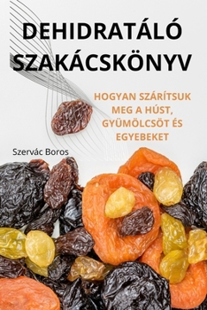 Dehidratáló Szakácskönyv (Hungarian Edition)
