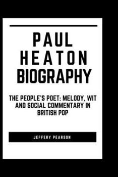 Paperback Paul Heaton Biography: The People's Poet: Melody, Wit and Social Commentary in British Pop Book