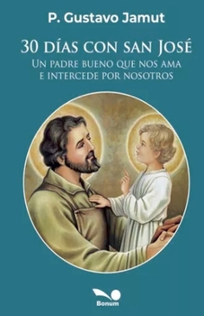 30 días con San José: Un padre bueno que nos ama e intercede por nosotros (Spanish Edition)