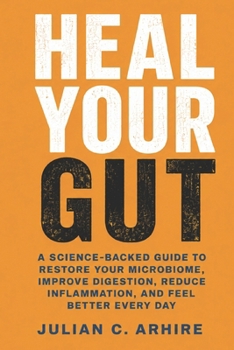 Paperback Heal Your Gut: A Science-Backed Guide to Restore Your Microbiome, Improve Digestion, Reduce Inflammation, and Feel Better Every Day Book