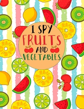 Paperback I Spy Fruits and Vegetables: I Spy Worksheet Activity Book From A to Z, For Toddler And Kids Book