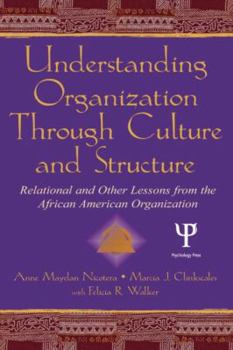 Hardcover Understanding Organization Through Culture and Structure: Relational and Other Lessons from the African American Organization Book