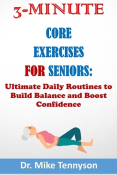 Paperback 3-Minute Core Exercises for Seniors: Ultimate Daily Routines to Build Balance and Boost Confidence [Large Print] Book
