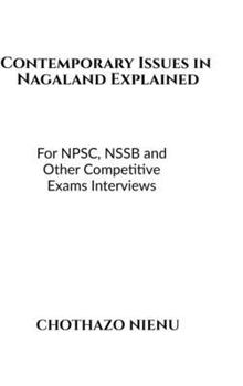 Hardcover Contemporary Issues in Nagaland Explained: For NPSC, NSSB and Other Competitive Exams Interviews Book