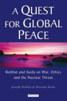 Paperback A Quest for Global Peace: Rotblat and Ikeda on War, Ethics and the Nuclear Threat Book