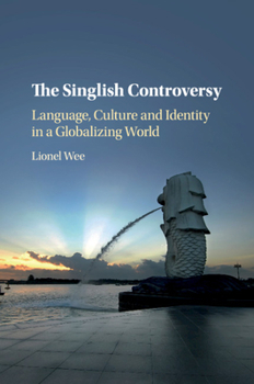 Paperback The Singlish Controversy: Language, Culture and Identity in a Globalizing World Book