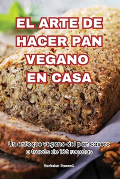 Paperback El Arte de Hacer Pan Vegano En Casa [Spanish] Book