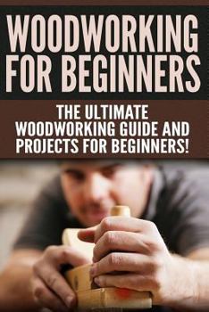 Paperback WOODWORKING for Beginners: The Ultimate Woodworking Guide and Projects for Beginners! Book