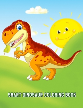 Paperback Smart Dinosaur Coloring Book: Beautiful Dinosaurs Designs for Stress Relief and Relaxation for Kids Ages 4-8 Book