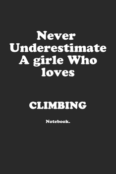 Paperback Never Underestimate A Girl Who Loves Climbing.: Notebook Book