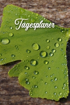 Tagesplaner: Ginkgo Tropfen - Kalender ohne festes Kalendarium - Wochenkalender - Zielsetzung - Zeitmanagement - Produktivit�t - Terminplaner - Tagesplaner ohne festes Datum f�r 120 Tage - mit To-Do L
