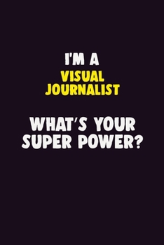 Paperback I'M A Visual Journalist, What's Your Super Power?: 6X9 120 pages Career Notebook Unlined Writing Journal Book