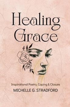 Paperback Healing Grace: Inspirational Poetry for Coping & Closure Book