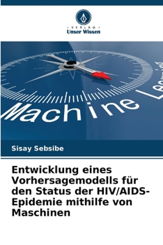 Paperback Entwicklung eines Vorhersagemodells für den Status der HIV/AIDS-Epidemie mithilfe von Maschinen [German] Book