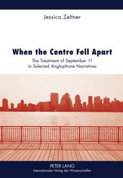 When the Centre Fell Apart: The Treatment of September 11 in Selected Anglophone Narratives