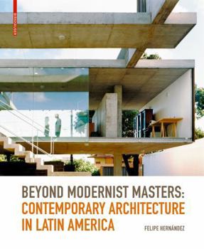 Hardcover Beyond Modernist Masters: Contemporary Architecture in Latin America Book