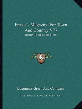 Paperback Fraser's Magazine For Town And Country V77: January To June, 1868 (1868) Book