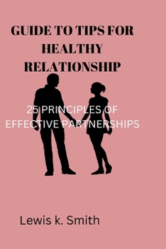 Title GUIDE TO TIPS FOR HEALTHY RELATIONSHIP: 25 Principles of Effective Partnerships