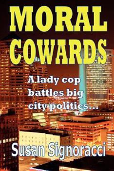 Paperback Moral Cowards: A lady cop battles big city politics Book