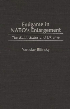 Hardcover Endgame in NATO's Enlargement: The Baltic States and Ukraine Book