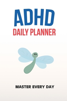 ADHD Daily Planner - Master Every Day: Write Your Goals And Tasks To Master Every Day - Planning With ADHD