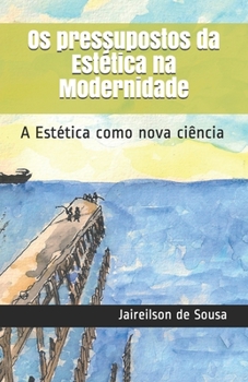 Paperback Os pressupostos da Estética na Modernidade: A Estética como nova ciência [Portuguese] Book