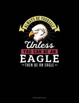 Paperback Always Be Yourself Unless You Can Be An Eagle Then Be An Eagle: Appointment Book