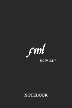 FML Mood 24:7 Notebook: 6x9 inches - 110 ruled, lined pages • Greatest sarcasm humor mood Journal • Gift, Present Idea