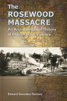 The Rosewood Massacre: An Archaeology and History of Intersectional Violence - Book  of the Cultural Heritage Studies