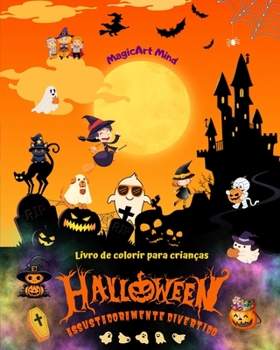 Halloween assustadoramente divertido Livro de colorir Adoráveis cenas de terror para curtir o Halloween: Incrível coleção de cenas de Halloween para estimular a criatividade (Portuguese Edition)
