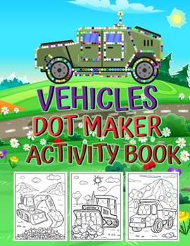 Paperback Vehicles Dot Maker Activity Book: Dot Markers Activity Book Fun with Do a Dot Transportation An Easier Guided Paint and Many More Best Gift For Presch Book