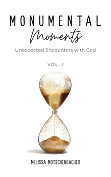 Monumental Moments : Unexpected Encounters with God