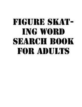 Paperback Figure skating Word Search Book For Adults: large print puzzle book.8,5x11, matte cover, soprt Activity Puzzle Book with solution [Large Print] Book