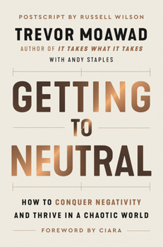 Hardcover Getting to Neutral: How to Conquer Negativity and Thrive in a Chaotic World Book