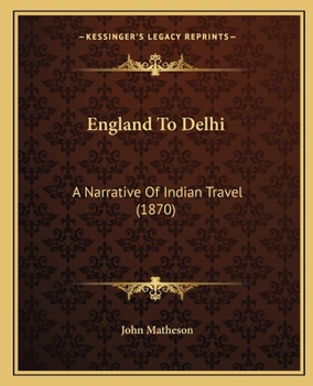 Paperback England To Delhi: A Narrative Of Indian Travel (1870) Book