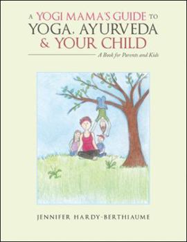 Paperback A Yogi Mama'S Guide to Yoga, Ayurveda and Your Child: A Book For Parents And Kids Book