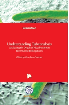 Hardcover Understanding Tuberculosis: Analyzing the Origin of Mycobacterium Tuberculosis Pathogenicity Book