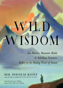 Paperback Wild Wisdom: Zen Masters, Mountain Monks, and Rebellious Eccentrics Reflect on the Healing Power of Nature Book