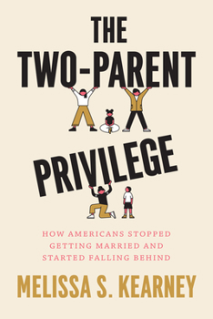 Hardcover The Two-Parent Privilege: How Americans Stopped Getting Married and Started Falling Behind Book