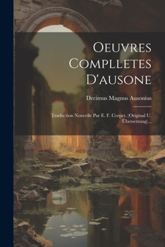 Paperback Oeuvres Complletes D'ausone: Traduction Nouvelle Par E. F. Corpet. (original U. Übersetzung)... [French] Book