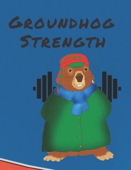 Groundhog Strength : Notebook for Drawing, Writing, Painting, Sketching or Doodling, 120 Pages, 8,5 X 11 Premium Mate Cover