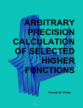 Paperback Arbitrary Precision Calculation Of Selected Higher Functions Book