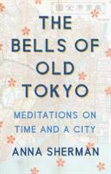 The Bells of Old Tokyo. Meditations on Time and a City