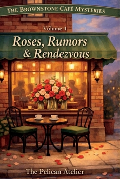 Roses, Rumors & Rendezvous: A Cozy Brooklyn Mystery About Love, Privacy, and Secrets- Volume 4 (THE BROWNSTONE CAFÉ MYSTERIES)