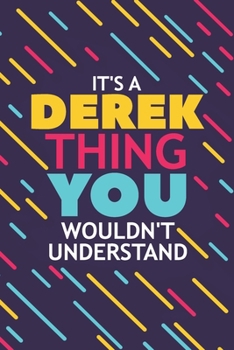 Paperback It's a Derek Thing You Wouldn't Understand: Lined Notebook / Journal Gift, 120 Pages, 6x9, Soft Cover, Glossy Finish Book